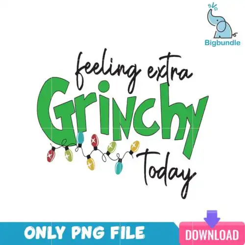 Christmas Feeling Extra Grinchy Today PNG