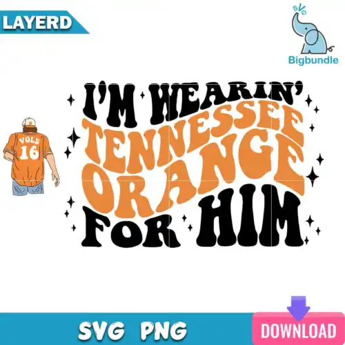 I'm Wearing Tennessee Orange for Him SVG, Tennessee Football Png, Country Song Png