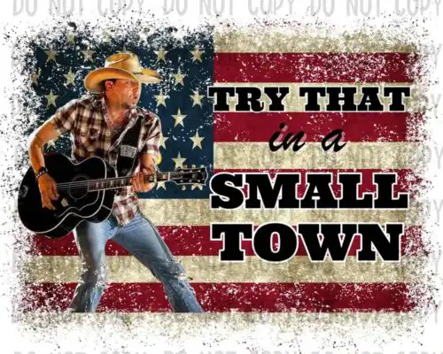 Try That In A Small Town png, Instant Download