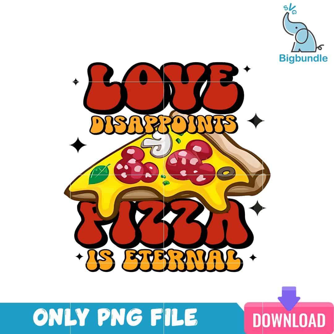 VLT22122371 LoveDisappointsPizzaIsEternalPNG