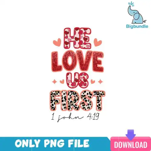 He Loves Us First valentine PNG