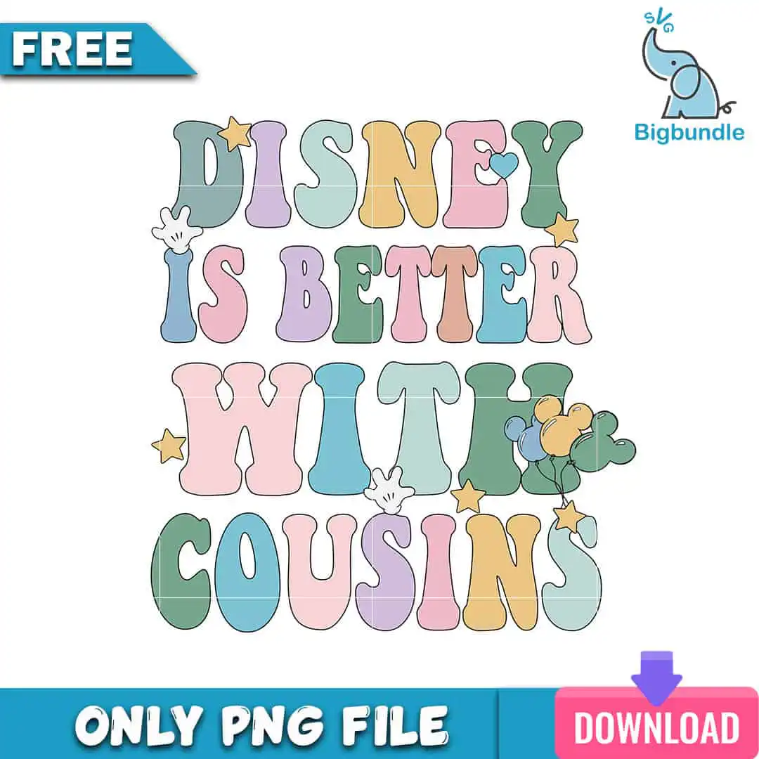 disneyisbetterwithcousins.jpg Disney is better with cousins png, disney png, Digital download.
