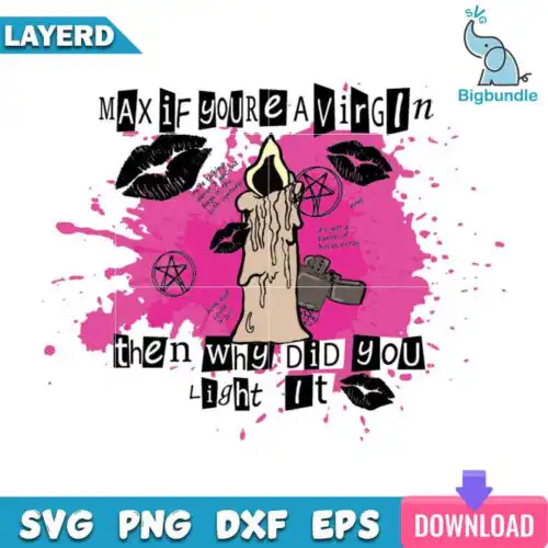 Max If Youre A Virgin Then Why Did You Light It Svg, Horror Mean Girl Svg, SG31072396