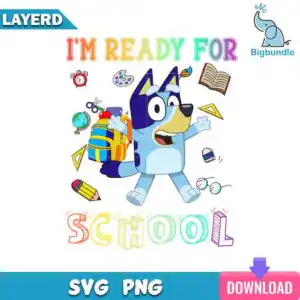 Blue cartoon heeler dog with yellow and blue backpack and I'm Ready For School lettering surrounded by school supplies