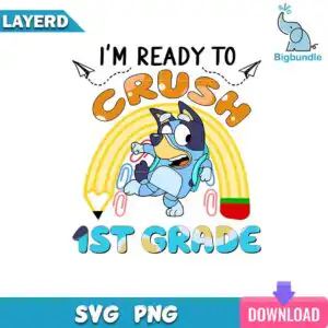 Blue cartoon heeler dog with backpack under pencil rainbow arch saying I'm Ready To Crush 1st Grade