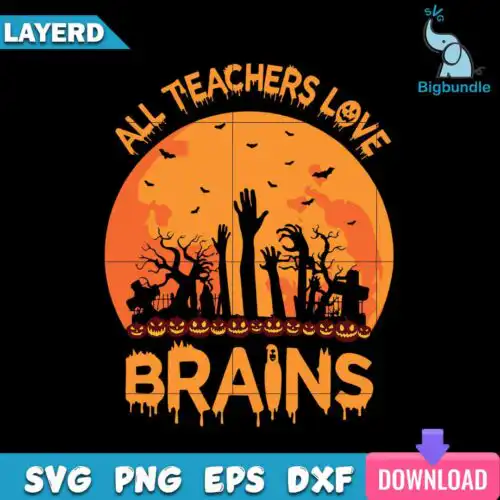All Teachers Love Brains Svg, Halloween Svg, SG010723114