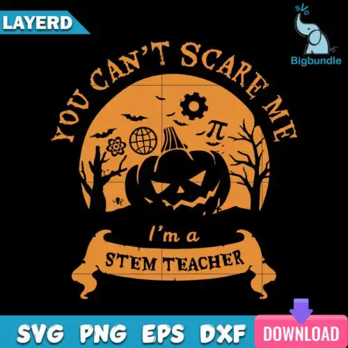 You Can't Scare Me I Am A Stem Teachers Svg, Halloween Svg, SG010723128