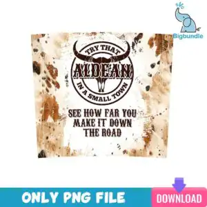 Bull skull with longhorn horns inside distressed circular badge with Try That In A Small Town text