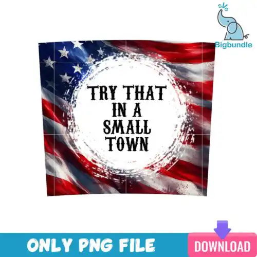 Try That In A Small Town Skinny Tumbler Png, SG31072350