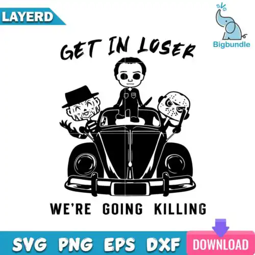 Get In Loser We're Going Killin Svg, Halloween Svg, SG130723109