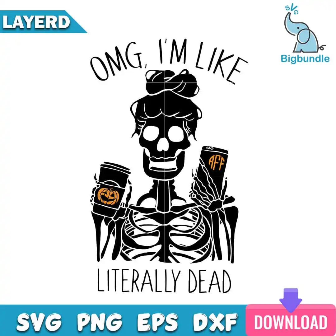 Omg Im Like Literally Dead Halloween Svg, Halloween Svg, SG14072347