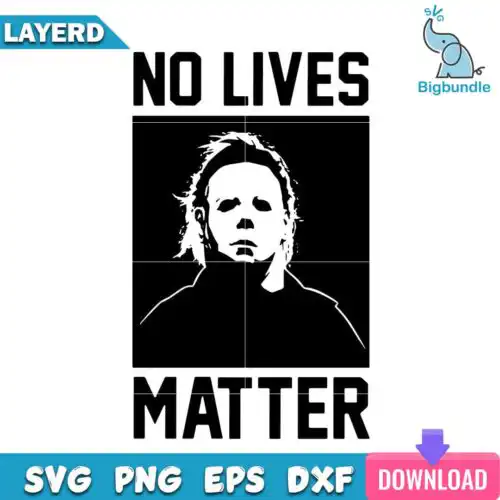 No Lives Matter Svg, Michael Myers Svg, Halloween Svg, SG14072334