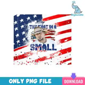mockup-bigbundle-smalltown9.jpg distressed american flag PNG with cowboy hat portrait and Try That In A Small Town text