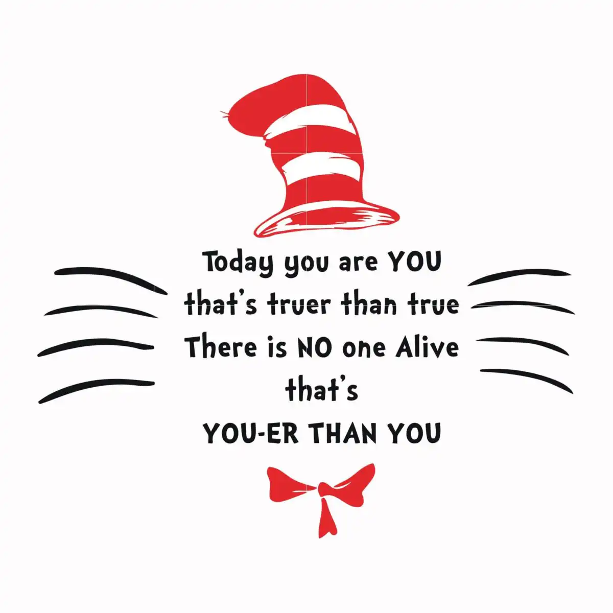 spfwm_copy_13.jpg Today you are you that's truer than true there is no one alive that's you-er than you svg, png, dxf, eps file