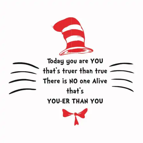 Today you are you that's truer than true there is no one alive that's you-er than you svg, png, dxf, eps file