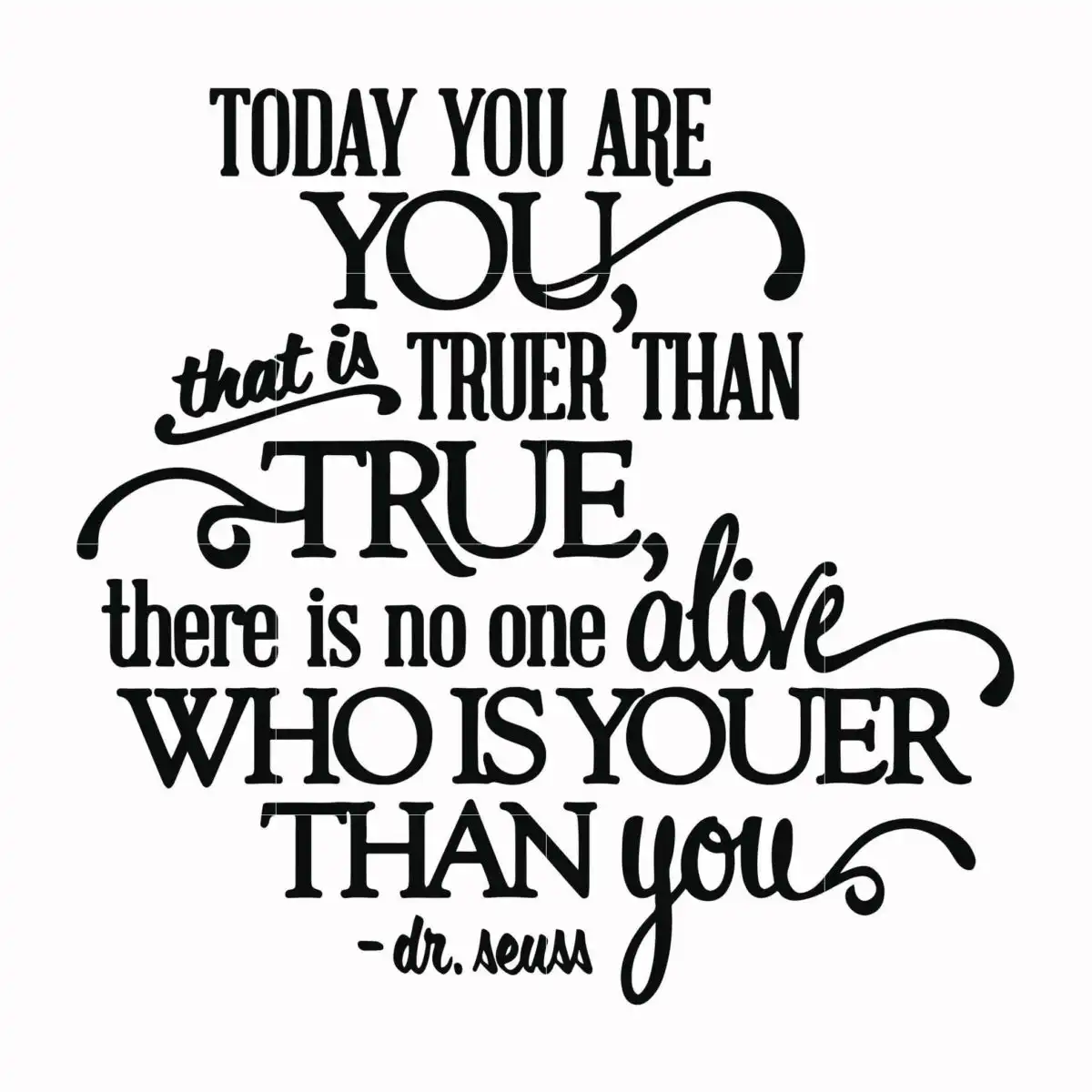 spfwm_copy_14_5a4acab1-88a1-4171-a762-bc4d2a090dac.jpg Today you are you that is truer than true there is no one alive who is youer than you svg, dr seuss svg, eps, png, dxf