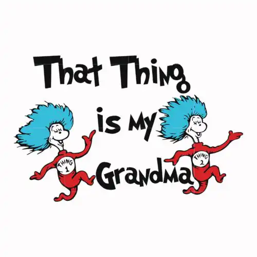 That thing is my grandma svg, png, dxf, eps file