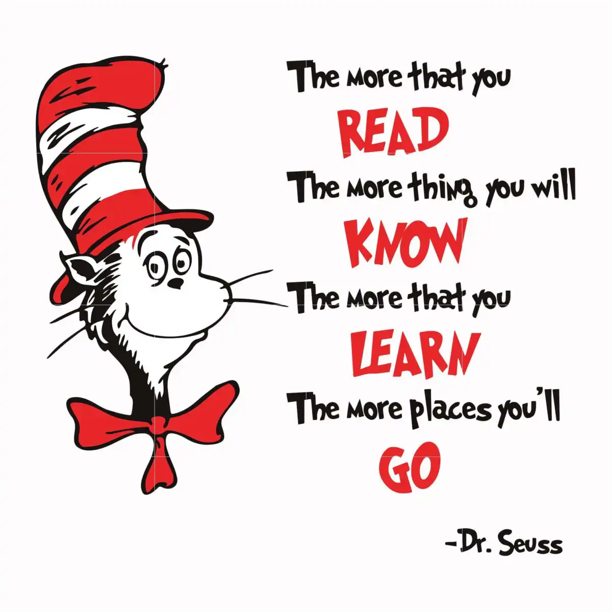 The more that you read the more thing you will know the more that you learn the more places you'll go svg, png, dxf, eps file
