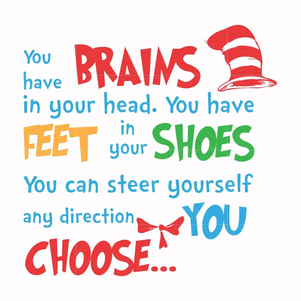You have brains in your head you have feet in your shoes you can steer yourself any direction you choose svg, png, dxf, eps file