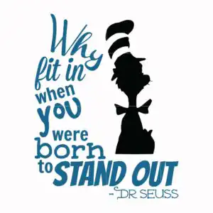 spfwm_copy_8_80e254f8-9ffd-46d3-bca3-35ffa4b6b769.jpg Black silhouette of Cat in the Hat with striped hat and quote Why fit in when you were born to STAND OUT
