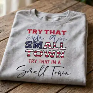 try small town patriotic png design printed on a plain product mockup