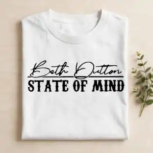 beth dutton state of mind quote cut file for sassy fan merch beth dutton state mind png design printed on a plain product mockup