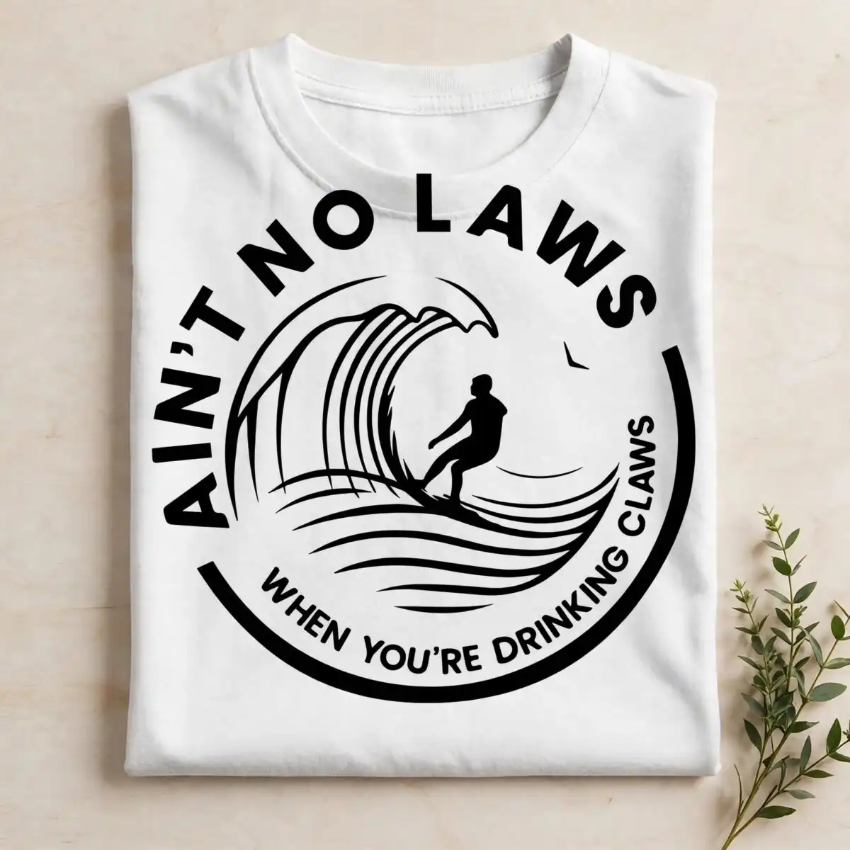 ain't no laws when you're drinking claws svg design printed on a plain product mockup