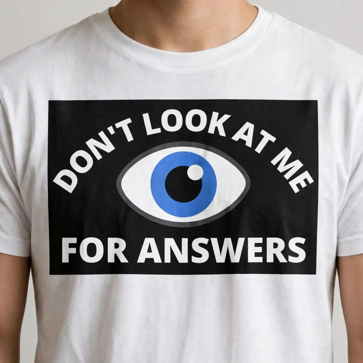 don't look at me for answers blue eye design - funny sarcastic quote graphic don't look me answers svg design printed on a plain product mockup