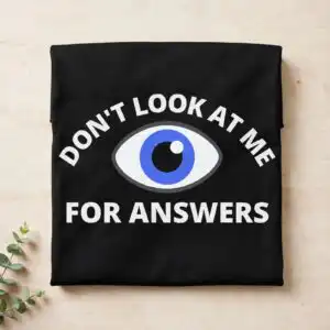 don't look at me for answers blue eye design - funny sarcastic quote graphic don't look me answers svg design printed on a plain product mockup