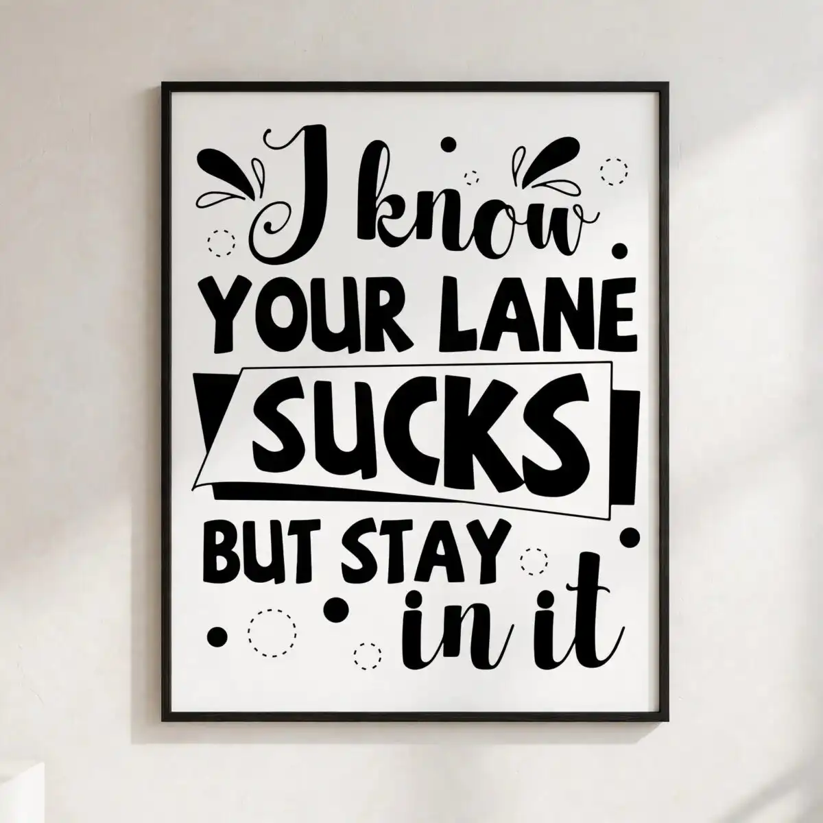 i know your lane sucks but stay in it svg design printed on a plain product mockup