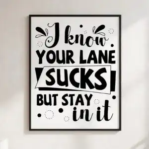 i know your lane sucks but stay in it svg design printed on a plain product mockup