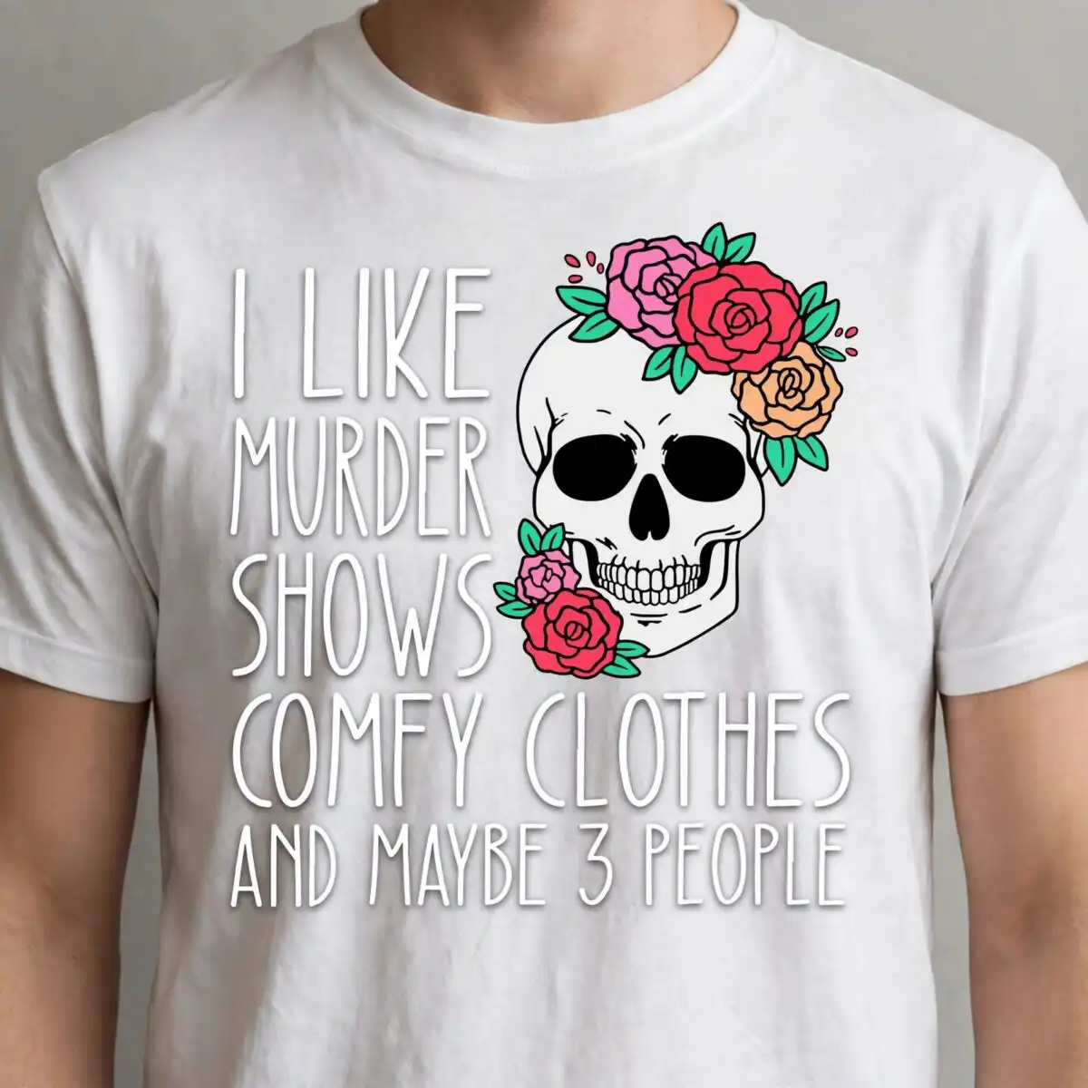 i like murder shows comfy clothes and maybe 3 people skull flower crown svg for halloween i like murder shows comfy clothes and maybe 3 people svg design printed on a plain product mockup
