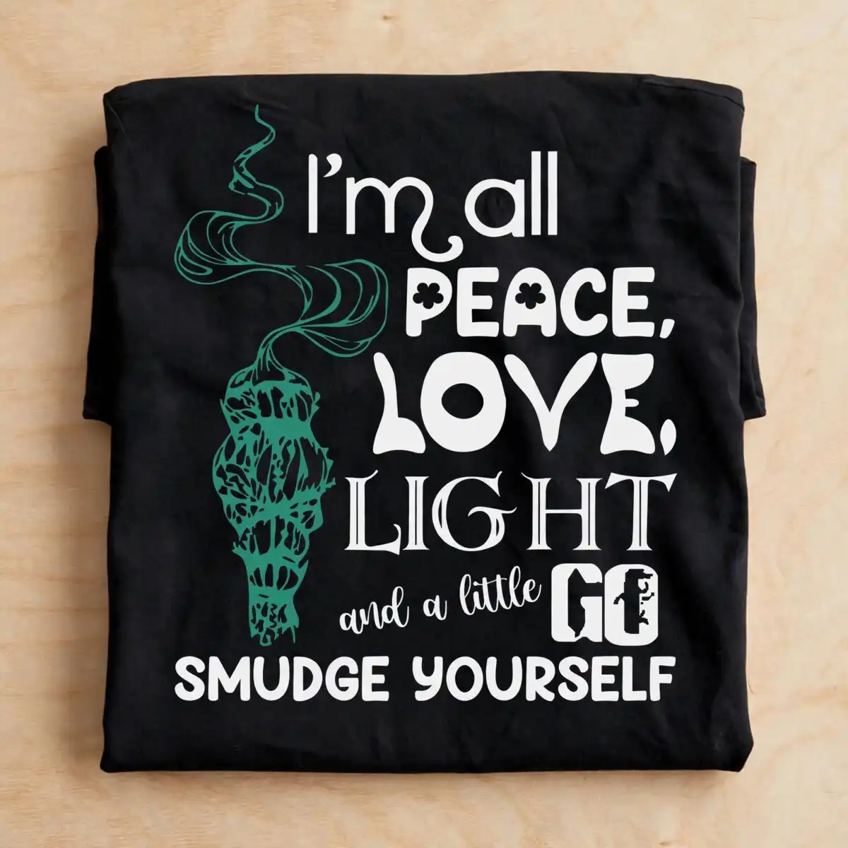 i'm all peace love light funny sage smudge stick quote shirt i'm all peace love svg design printed on a plain product mockup