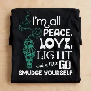i'm all peace love light funny sage smudge stick quote shirt i'm all peace love svg design printed on a plain product mockup